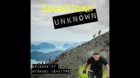 Locations Unknown EP. #57: Michael LeMaitre - Mara...