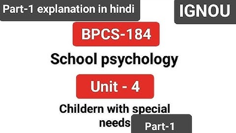 BPCS-184 || unit - 4 Childern with special needs || Part -1 || #ignou #bpcs184 #schoolpsychology