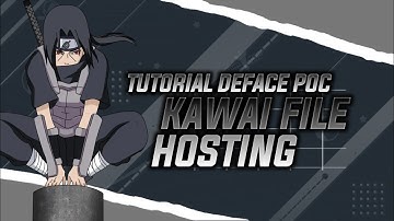 TUTORIAL DEFACE POC KAWAI FILE HOSTING