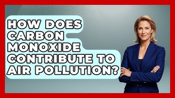 How Does Carbon Monoxide Contribute To Air Pollution? - Explaining Ecology