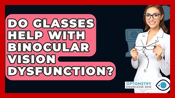 Do Glasses Help With Binocular Vision Dysfunction? - Optometry Knowledge Base
