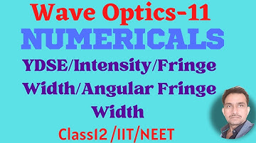 #Wave Optics-11//NUMERICALS(YDSE/Fringe Width/Intensity