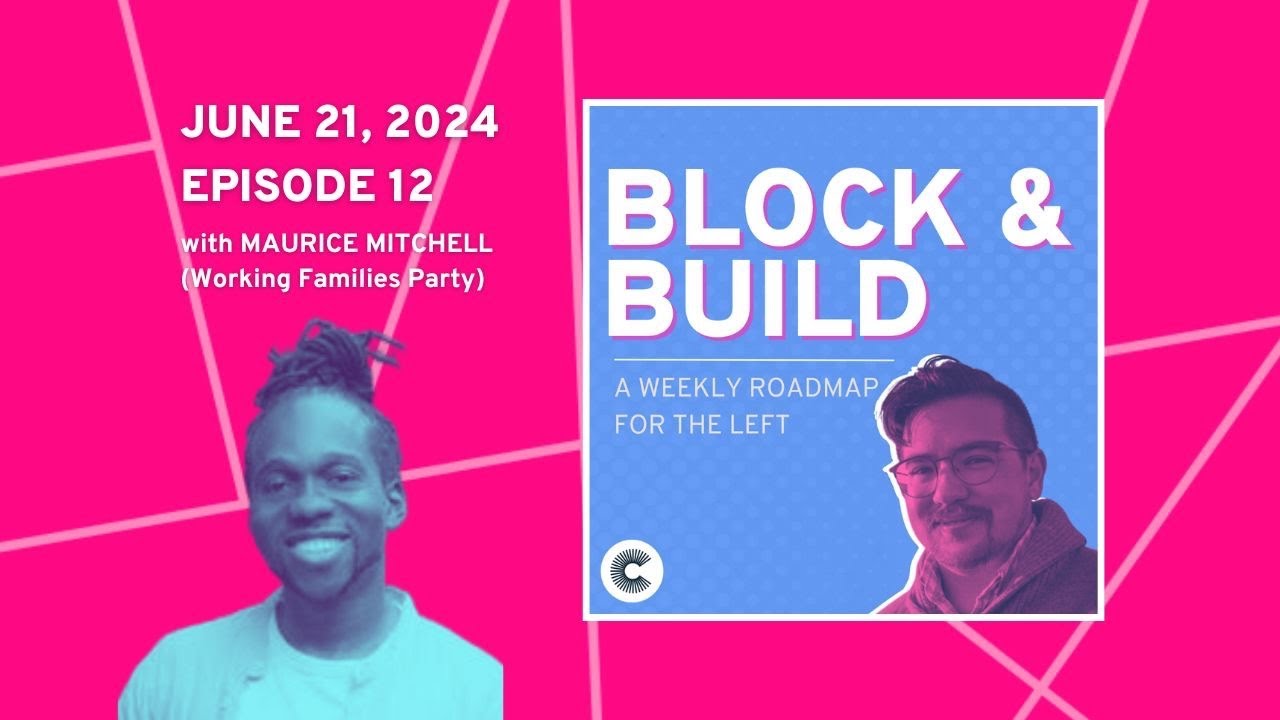 Block & Build - EP 12, with Maurice Mitchell (Working Families Party)