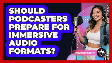 Should Podcasters Prepare For Immersive Audio Formats? - Modern Podcaster Hub