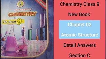 Chemistry Chapter 02 Atomic Structure For Class 9 Students New Book (Section C) Detail Q/Answers