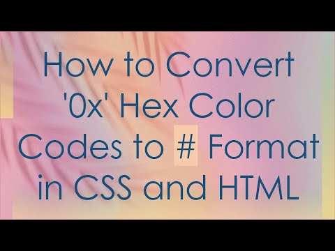 How to Convert '0x' Hex Color Codes to # Format in CSS and HTML