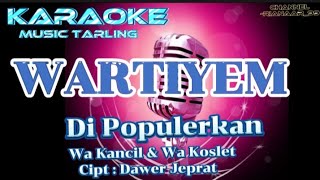 WARTIYEM-Karaoke- Di populerkan wa,kancil feat wa,koslet -Music tarling