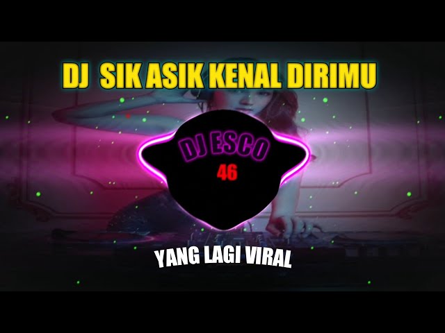 DJ SIK ASIK KENAL DIRIMU REMIX FULL BASS VIRAL TIKTOK TERBARU 2023 class=