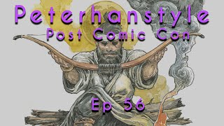 Peterhanstyle Post Comic Con ep.56