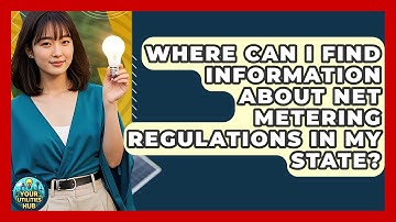Where Can I Find Information About Net Metering Regulations in My State? - Your Utilities Hub