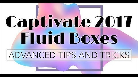 Webinar: Captivate 2017 Fluid Boxes Advanced Tips and Tricks