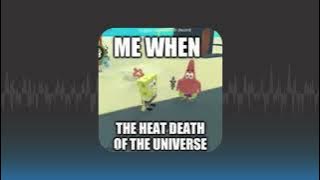 August 12 2036 The Heat Death of the Universe  - Funny MEME Sound Effect