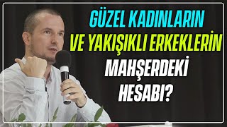 GÜZEL KADINLARIN VE YAKIŞIKLI ERKEKLERİN MAHŞERDEKİ HESABI? / Kerem Önder Resimi