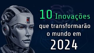As 10 Inovações tecnológicas que transformarão o mundo em 2024