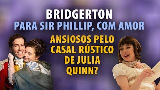 BRIDGERTON: Para Sir Phillip, com amor | Livro + expectativas pra série