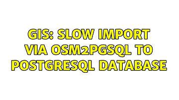 GIS: slow import via osm2pgsql to postgresql database (3 Solutions!!)