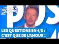 Les questions en 4/3 : C'est que de l'amour !