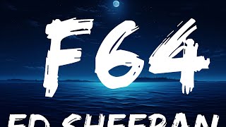 Ed Sheeran - F64 (Lyrics)  | 25 Min