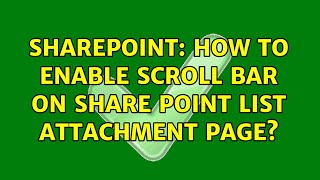 Sharepoint: How to enable scroll bar on share point list attachment page?
