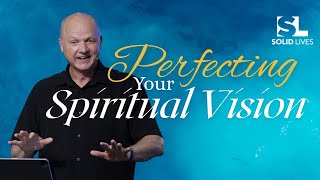 Perfecting Your Spiritual Vision | Jerry Dirmann