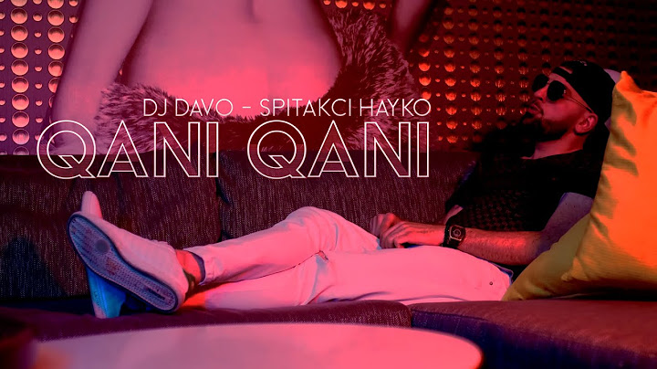DJ DAVO FT. SPITAKCI HAYKO - QANI QANI 2021 █▬█ █ ▀█▀