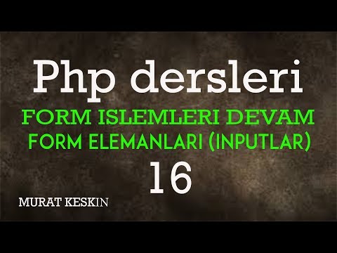 16 - Php Dersleri - Form Elemanları -Inputlar - Php Eğitim Seti 16
