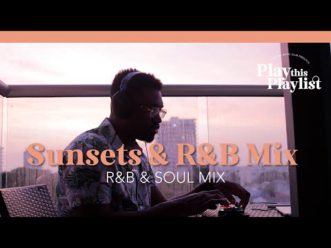 Sunsets & R&B | Play this Playlist Ep. 6