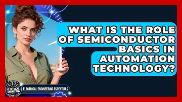 What Is the Role of Semiconductor Basics in Automation Technology?