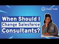 When should I change Salesforce Consultants?