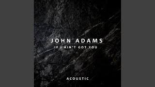 Miniatura de vídeo de "John Adams - If I Ain't Got You (Acoustic)"
