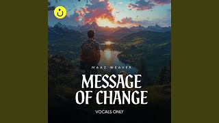 Message of Change (Vocals Only) (feat. Maaz Weaver)