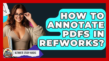 How To Annotate PDFs In RefWorks? - Ultimate Study Hacks