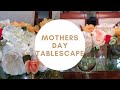 Spring Mothers Day Tablescape Collab w/ the Dream Team