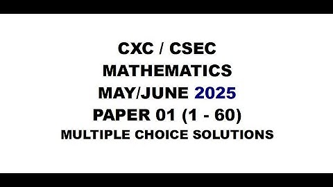 MATHS#42 ~ MAY/JUNE 2025 CXC/CSEC MATHS PAPER 1