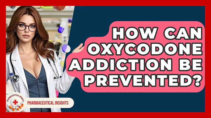 How Can Oxycodone Addiction Be Prevented? - Pharmaceutical Insights