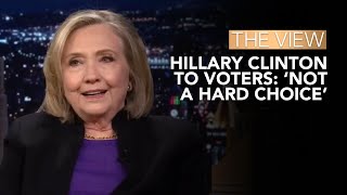 Hillary Clinton To Voters: ‘Not A Hard Choice’ | The View