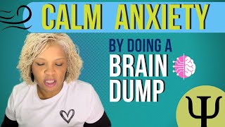 Calm Your Anxiety | Relieve Anxious Feelings by Doing a Brain Dump