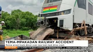 Police arrest truck driver over new train test drive crash -Premtobre Kasee (19-04-24)