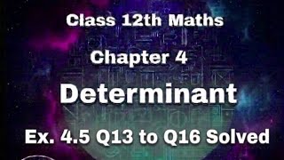 Class 12 Maths Ex 4.5 NCERT Solutions (Q13 to Q16) | Determinants Easy Method | 12Th MATH VIBE 