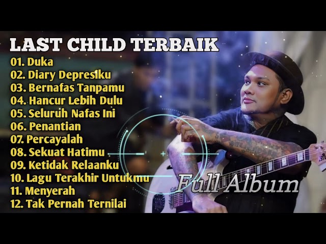 Last Child_Full Album_Musik Teman Tidur_Duka_Diary Depresiku_Bernafas Tanpamu class=