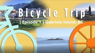 Bicycle Trip [ Episode 1 ]  Gabriola Island, BC