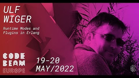 Runtime Modes and Plugins in Erlang | Ulf Wiger | Code BEAM Europe 2022