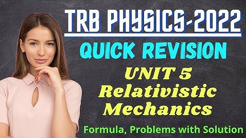 PG TRB Physics: Quick Revision ! TRB Physics Unit 5 Relativistic Mechanics