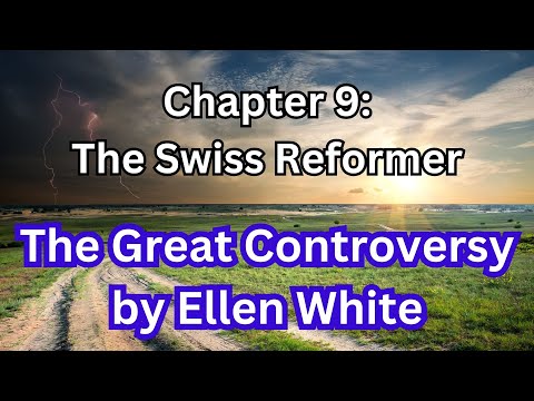 The Great Controversy By Ellen White, Audiobook: Chapter 9, The Swiss Reformer