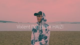 VIXLENT DELIGHTS X HAIZI