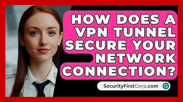 How Does A VPN Tunnel Secure Your Network Connection? - SecurityFirstCorp.com