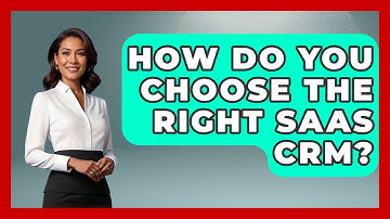 How Do You Choose The Right SaaS CRM? - The SaaS Pros Breakdown