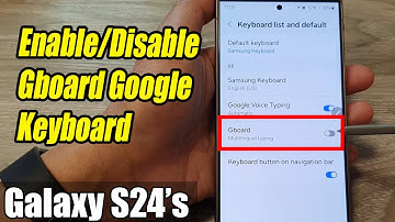 Galaxy S24/S24+/Ultra: How to Enable/Disable Gboard Google Keyboard