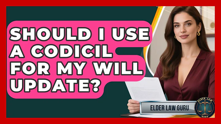 Should I Use A Codicil For My Will Update? - Elder Law Guru