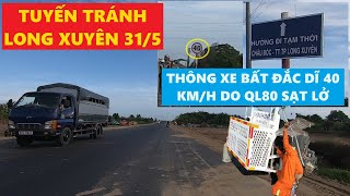 Tuyến tránh Long Xuyên 31/5 thông xe bất đắc dĩ tốc độ 40 km/h do Quốc lộ 80 sạt lở nghiêm trọng